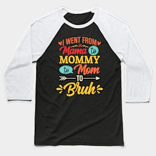 I Went From Mama To Mommy To Mom To Bruh Retro Mother's Day Baseball T-Shirt